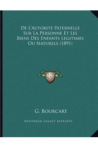 De L'Autorite Paternelle Sur La Personne Et Les Biens Des Enfants Legitimes Ou Naturels (1891)