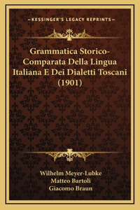 Grammatica Storico-Comparata Della Lingua Italiana E Dei Dialetti Toscani (1901)