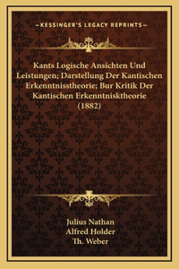 Kants Logische Ansichten Und Leistungen; Darstellung Der Kantischen Erkenntnisstheorie; Bur Kritik Der Kantischen Erkenntnisktheorie (1882)