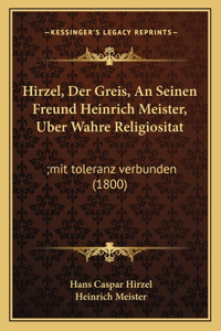 Hirzel, Der Greis, An Seinen Freund Heinrich Meister, Uber Wahre Religiositat
