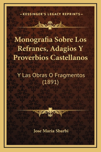 Monografia Sobre Los Refranes, Adagios Y Proverbios Castellanos