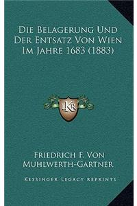 Die Belagerung Und Der Entsatz Von Wien Im Jahre 1683 (1883)