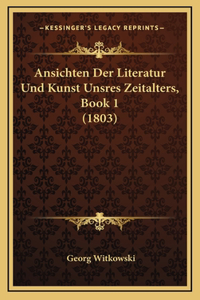 Ansichten Der Literatur Und Kunst Unsres Zeitalters, Book 1 (1803)