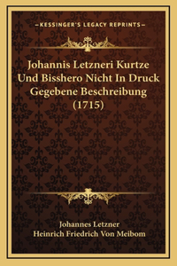 Johannis Letzneri Kurtze Und Bisshero Nicht In Druck Gegebene Beschreibung (1715)