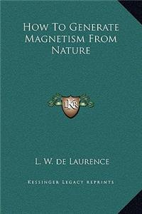 How To Generate Magnetism From Nature