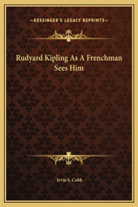 Rudyard Kipling As A Frenchman Sees Him