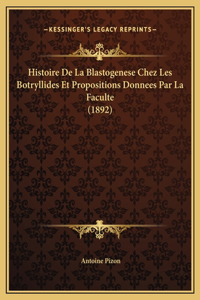 Histoire De La Blastogenese Chez Les Botryllides Et Propositions Donnees Par La Faculte (1892)