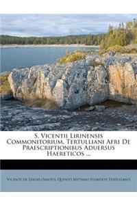 S. Vicentii Lirinensis Commonitorium. Tertulliani Afri de Praescriptionibus Aduersus Haereticos ...