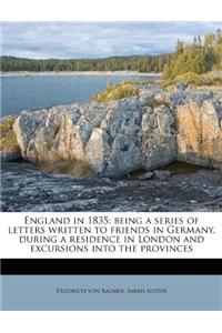 England in 1835: Being a Series of Letters Written to Friends in Germany, During a Residence in London and Excursions Into the Provinces