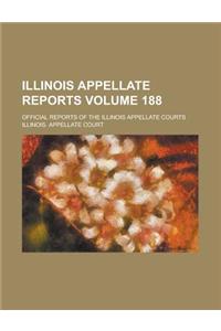 Illinois Appellate Reports; Official Reports of the Illinois Appellate Courts Volume 188
