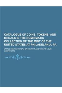 Catalogue of Coins, Tokens, and Medals in the Numismatic Collection of the Mint of the United States at Philadelphia, Pa