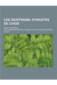 Les Giustiniani, Dynastes de Chios; Etude Historique