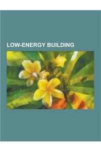 Low-Energy Building: Autonomous Building, Passive Solar Building Design, Energy-Efficient Landscaping, Wabi-Sabi, Zero-Energy Building, Gre