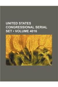 United States Congressional Serial Set (Volume 4016 )