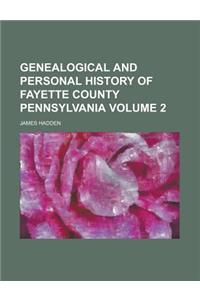 Genealogical and Personal History of Fayette County Pennsylvania Volume 2