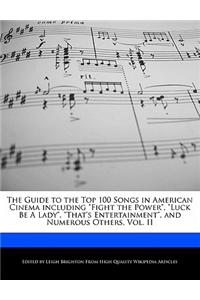 The Guide to the Top 100 Songs in American Cinema Including Fight the Power, Luck Be a Lady, That's Entertainment, and Numerous Others, Vol. II