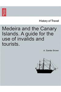 Medeira and the Canary Islands. a Guide for the Use of Invalids and Tourists.