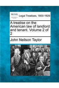 treatise on the American law of landlord and tenant. Volume 2 of 2