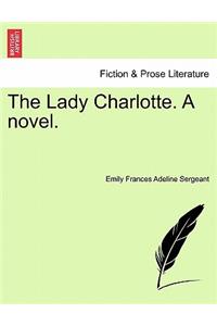 The Lady Charlotte. a Novel.