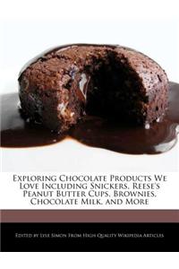 Exploring Chocolate Products We Love Including Snickers, Reese's Peanut Butter Cups, Brownies, Chocolate Milk, and More