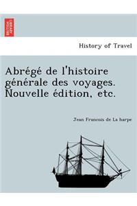 Abre GE de L'Histoire GE Ne Rale Des Voyages. Nouvelle E Dition, Etc.