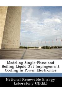 Modeling Single-Phase and Boiling Liquid Jet Impingement Cooling in Power Electronics