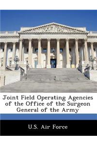 Joint Field Operating Agencies of the Office of the Surgeon General of the Army
