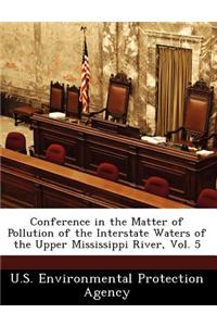 Conference in the Matter of Pollution of the Interstate Waters of the Upper Mississippi River, Vol. 5