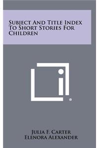 Subject and Title Index to Short Stories for Children