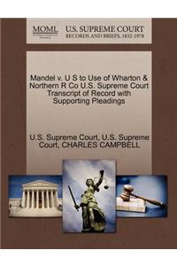 Mandel V. U S to Use of Wharton & Northern R Co U.S. Supreme Court Transcript of Record with Supporting Pleadings