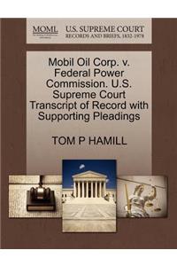 Mobil Oil Corp. V. Federal Power Commission. U.S. Supreme Court Transcript of Record with Supporting Pleadings