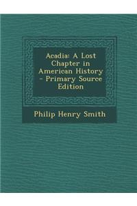 Acadia: A Lost Chapter in American History
