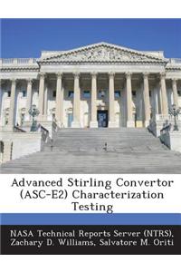 Advanced Stirling Convertor (Asc-E2) Characterization Testing