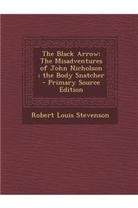 The Black Arrow: The Misadventures of John Nicholson; The Body Snatcher
