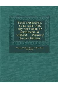 Farm Arithmetic, to Be Used with Any Text-Book or Arithmetic or Without