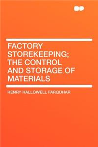 Factory Storekeeping; The Control and Storage of Materials