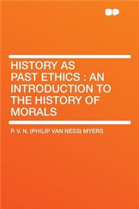 History as Past Ethics: An Introduction to the History of Morals