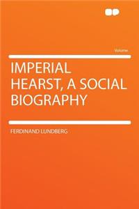 Imperial Hearst, a Social Biography