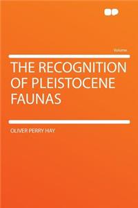 The Recognition of Pleistocene Faunas