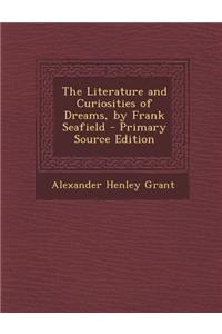 The Literature and Curiosities of Dreams, by Frank Seafield - Primary Source Edition