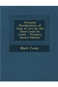Personal Recollections of Joan of Arc by the Sieur Louis de Conte.