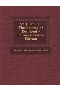 St. Clair; Or, the Heiress of Desmond - Primary Source Edition