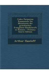 Codex Purpureus Rossanensis Die Miniaturen Der Griechischen Evangelien-Handschrift in Rossano - Primary Source Edition
