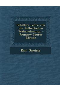Schillers Lehre Von Der Asthetischen Wahrnehmung. - Primary Source Edition