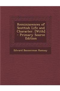 Reminiscences of Scottish Life and Character. [With] - Primary Source Edition