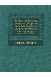 The History of Ireland, Ancient and Modern: Derived from Our Native Annals, from the Most Recent Researches of Eminent Irish Scholars and Antiquaries,