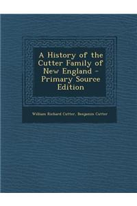 A History of the Cutter Family of New England - Primary Source Edition