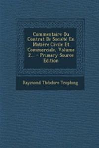 Commentaire Du Contrat de Societe En Matiere Civile Et Commerciale, Volume 2... - Primary Source Edition