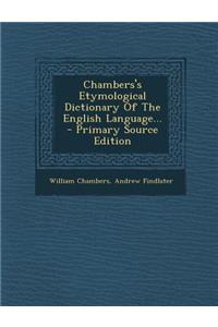 Chambers's Etymological Dictionary of the English Language... - Primary Source Edition