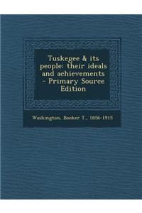 Tuskegee & Its People: Their Ideals and Achievements - Primary Source Edition